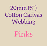 20mm (3/4") Cotton Canvas Webbing Solid Pinks